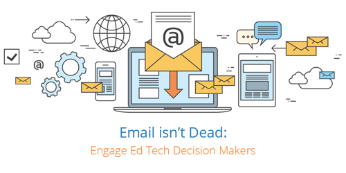 Email Isnt Dead Engage EdTech Decision Makers.png